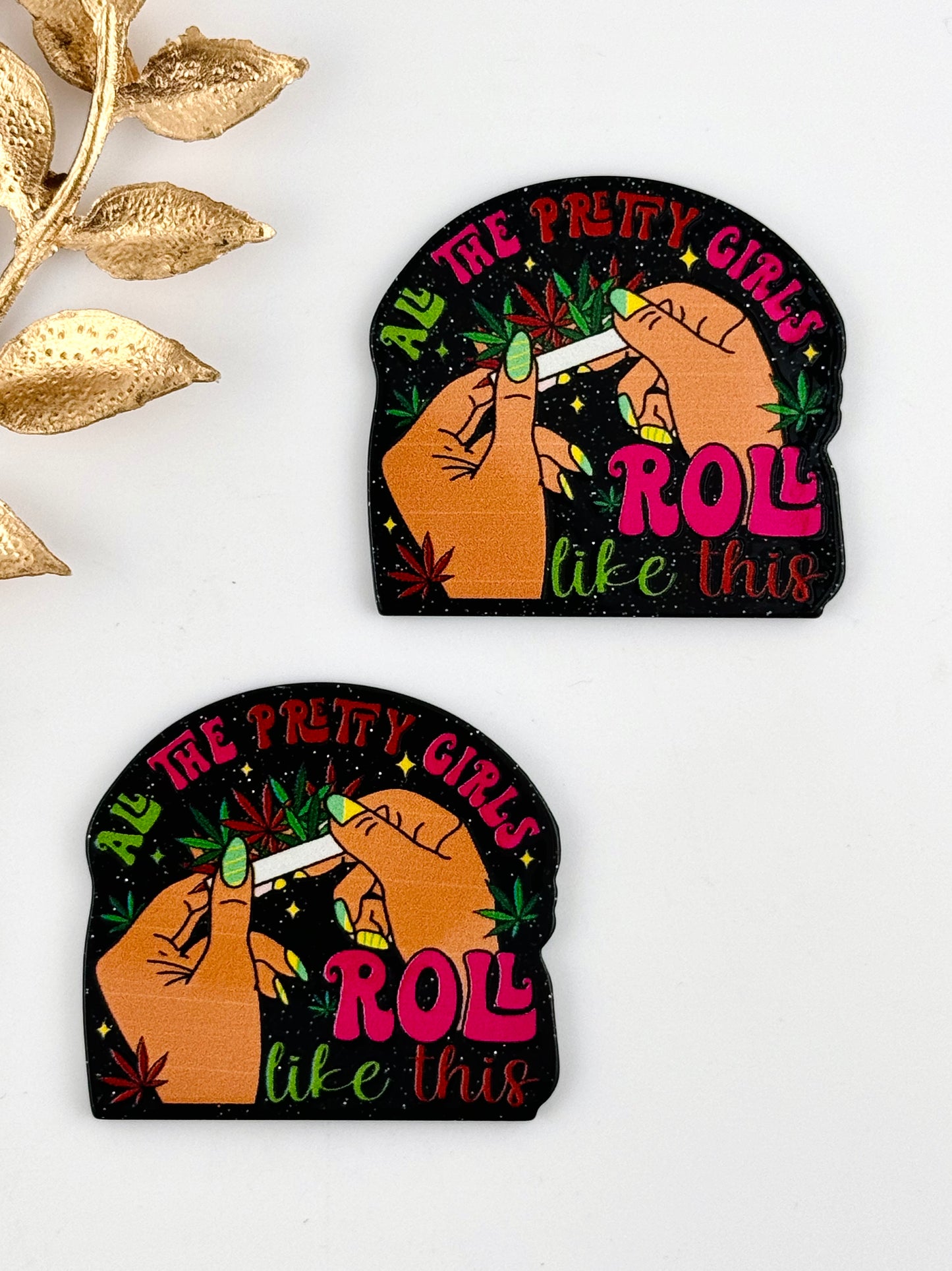 Glitter Acrylic Flatback ~ 217 ~ Pretty Girls Roll Like This