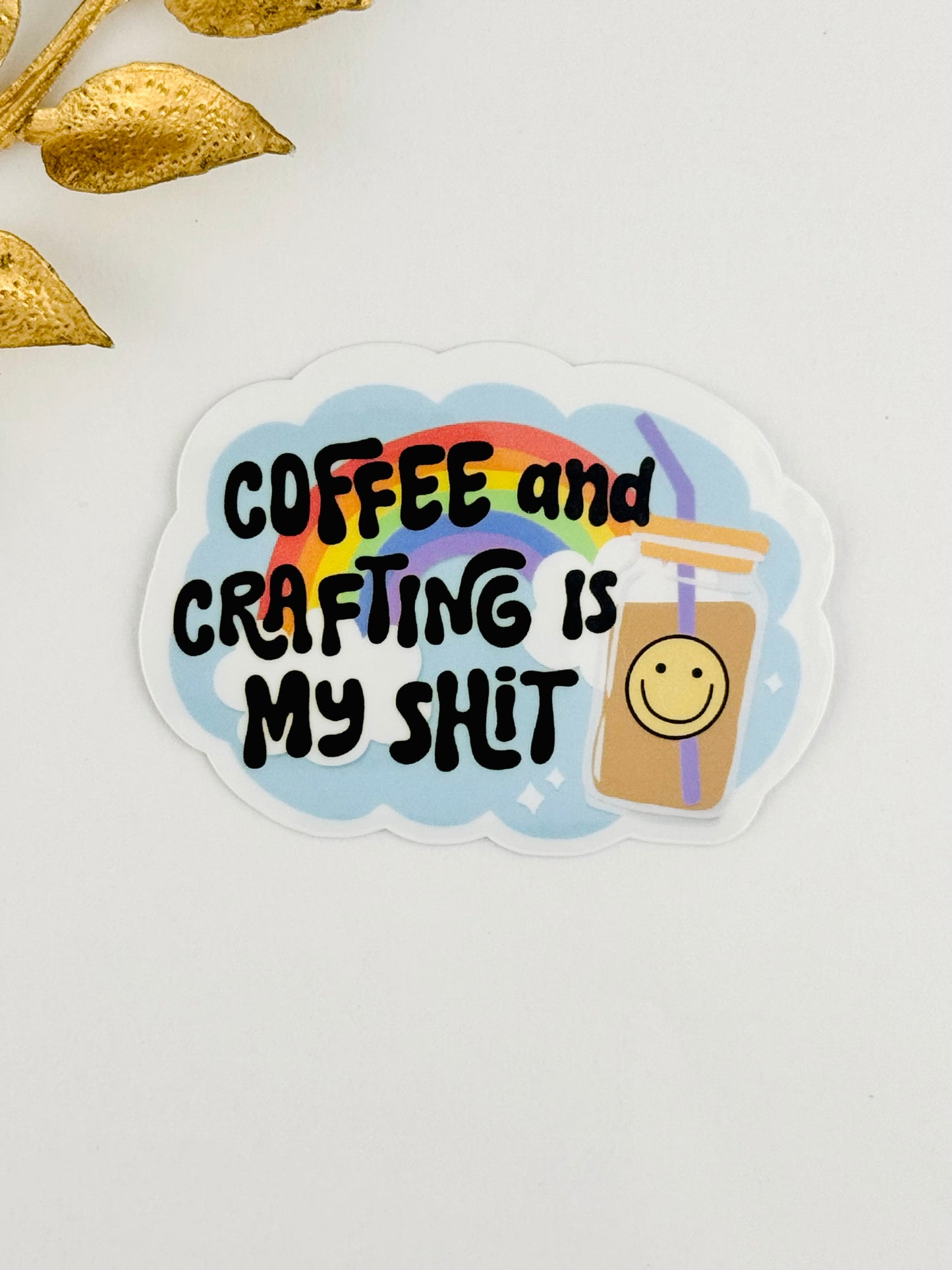 Coffee And Crafting Is My Shit Sticker ~ 061