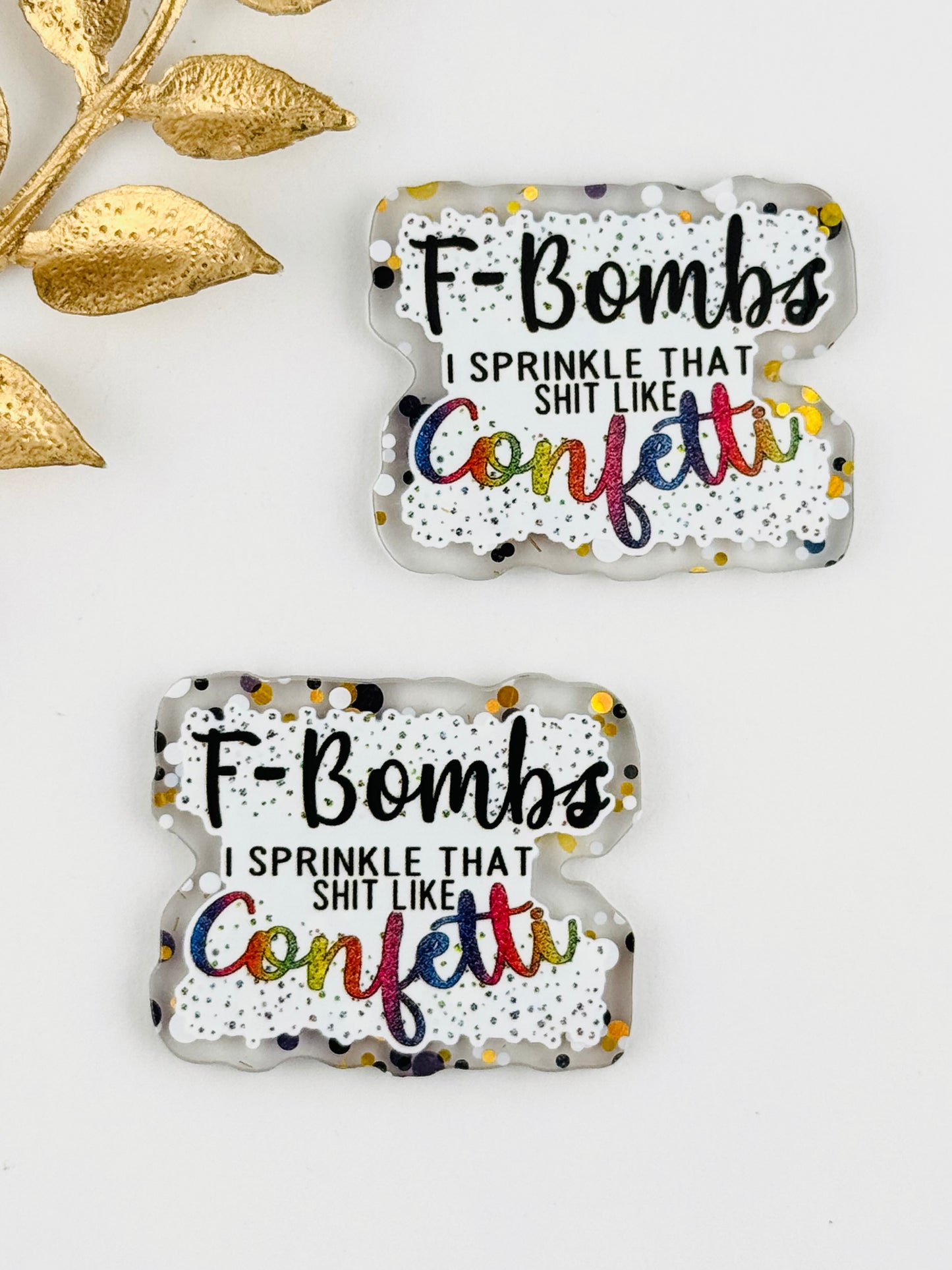 Glitter Acrylic Flatback ~ 165 ~ F-Bombs Sprinkle That Shit Like Confetti