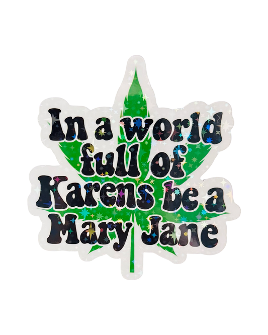 Fridge Magnet ~ FM005 ~ In A World Full Of Karens, Be A Mary Jane