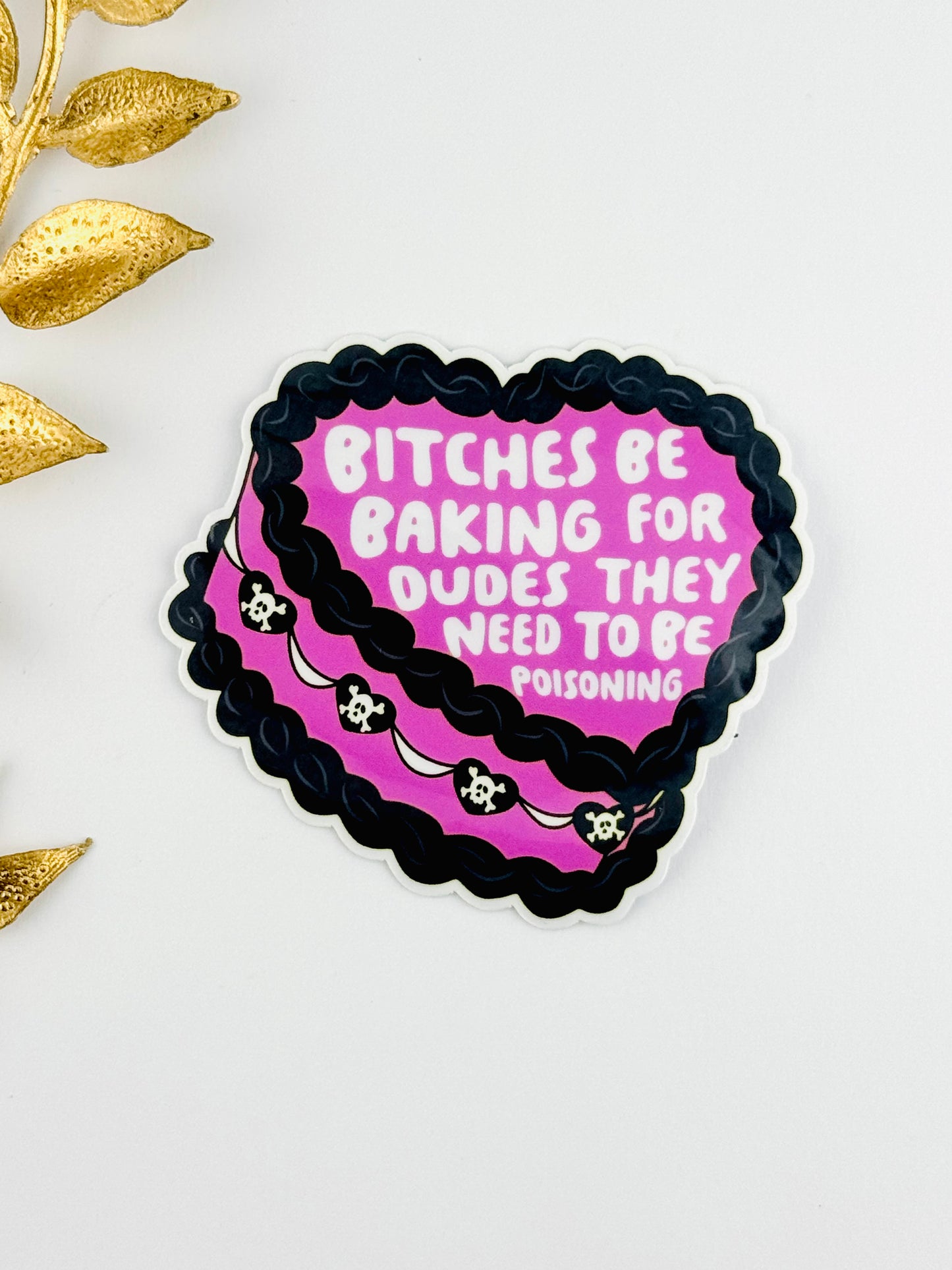 Sticker ~ B****es Be Baking For Dudes They Need To Be Poisoning