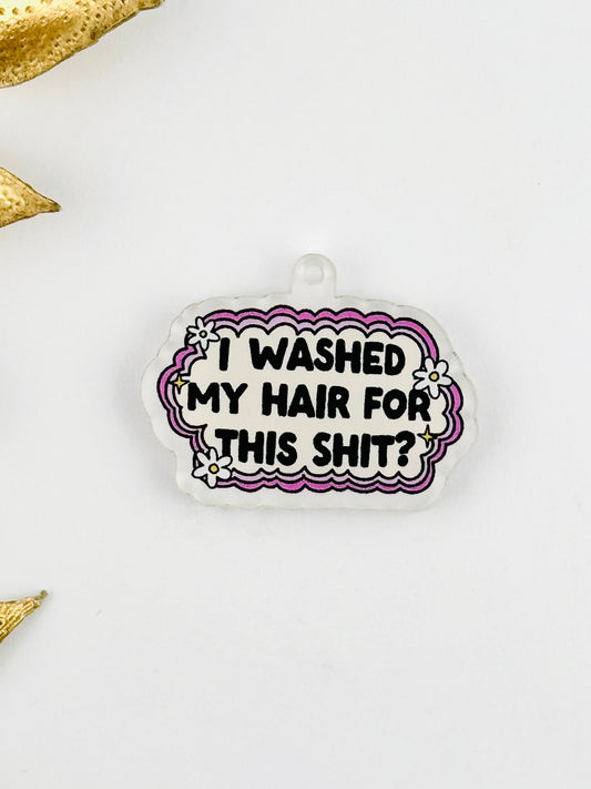 Dust Plug Charm ~ I Washed My Hair For This Shit?
