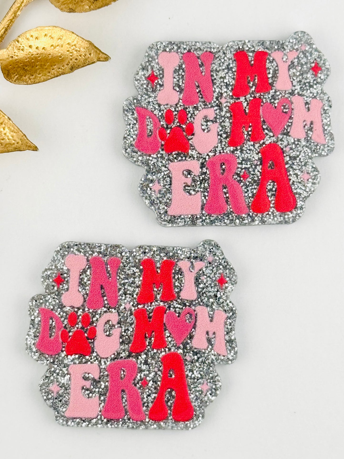 Glitter Acrylic Flatback ~ 101 ~ In My Dog Mom Era