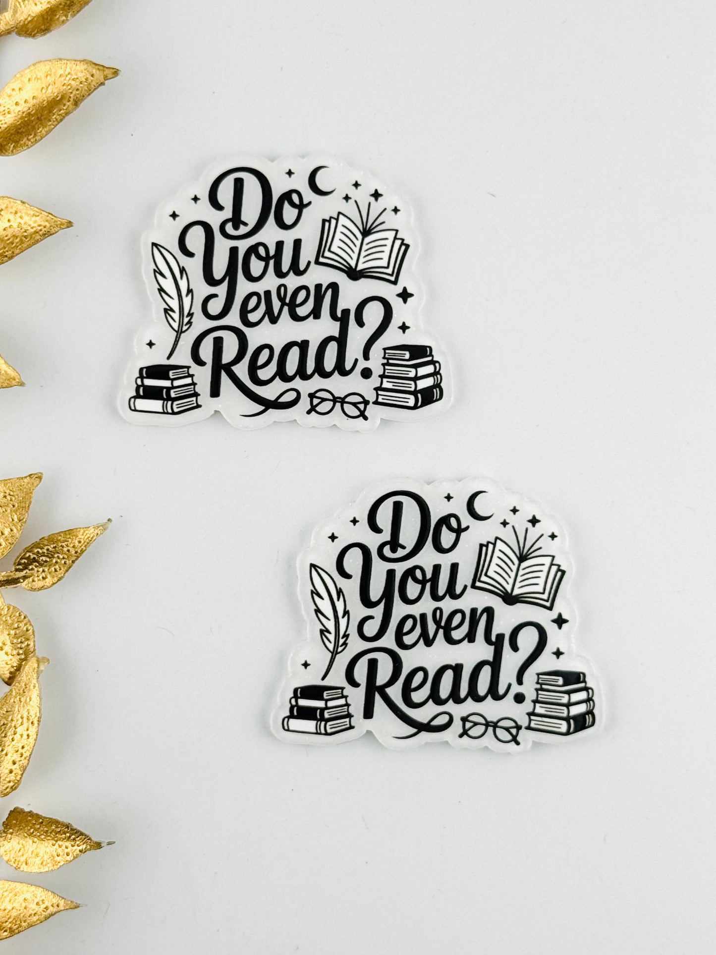 Glitter Acrylic Flatback ~ 199 ~ Do You Even Read?