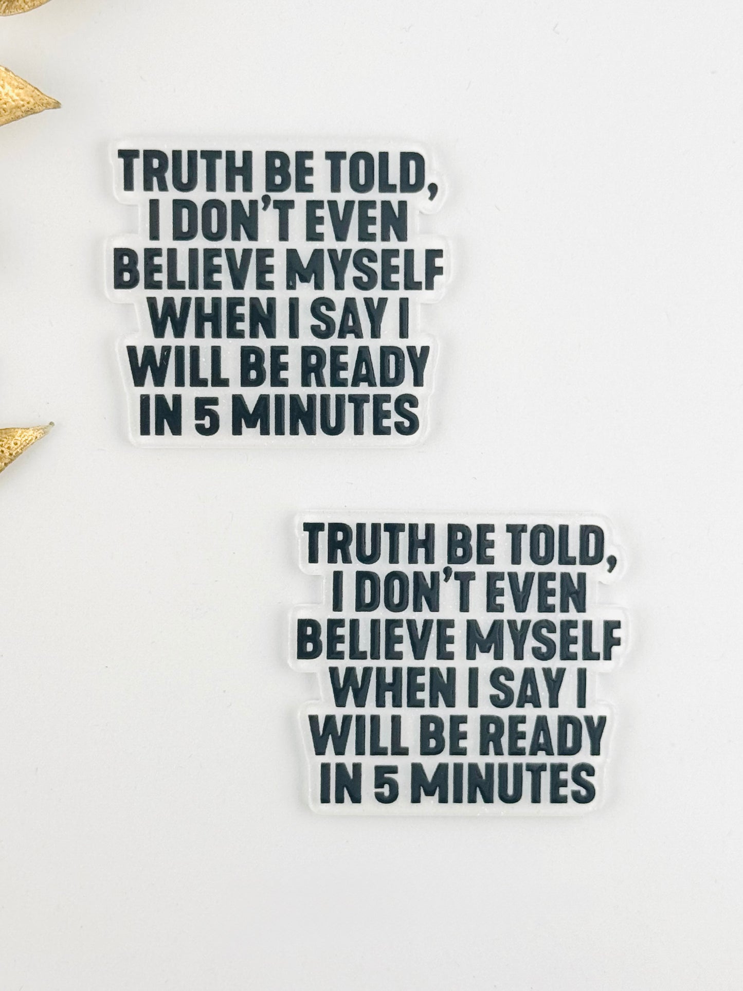 Glitter Acrylic Flatback ~ 201 ~ Truth Be Told