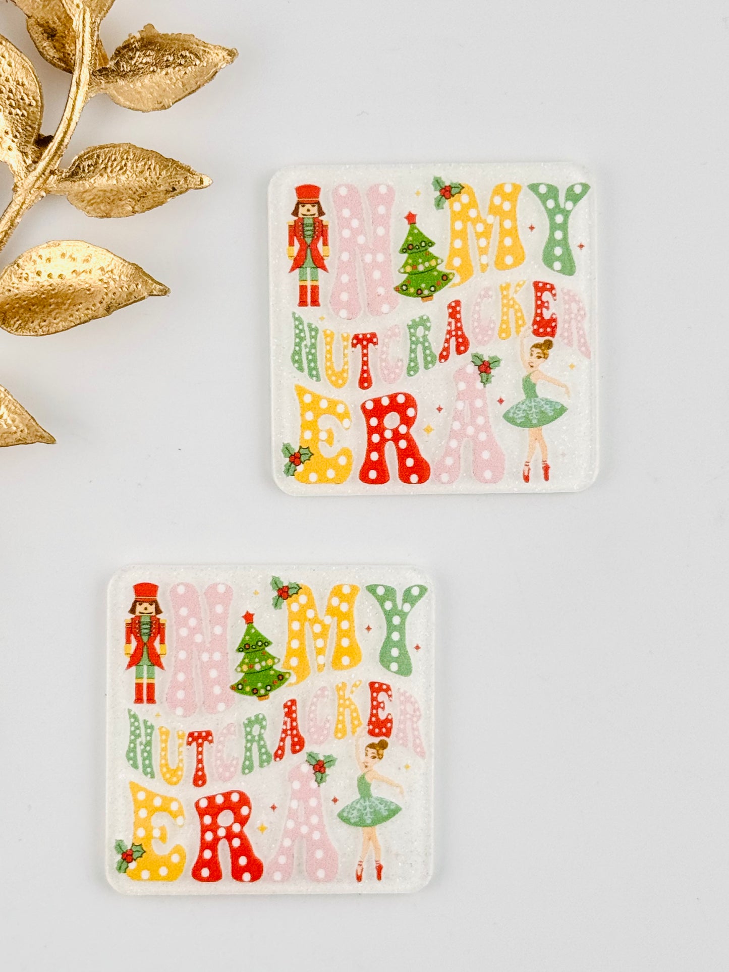 Glitter Acrylic Flatback ~ 231 ~ In My Nutcracker Era