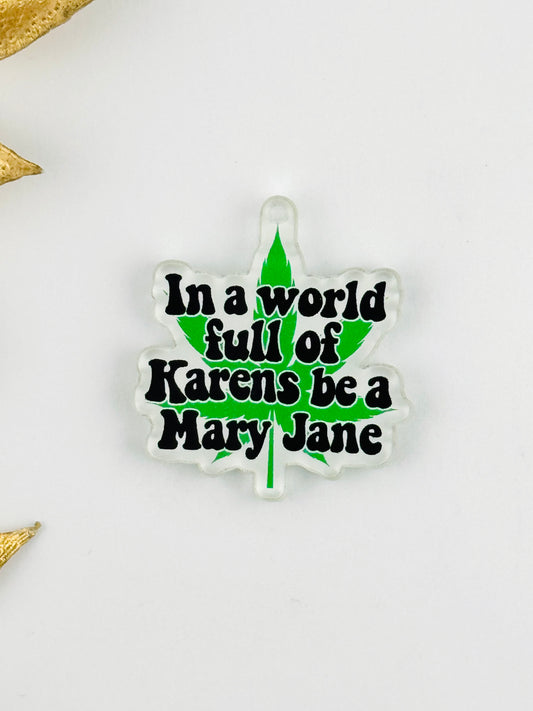 Dust Plug Charm ~ In a World Full Of Karens Be A Mary Jane