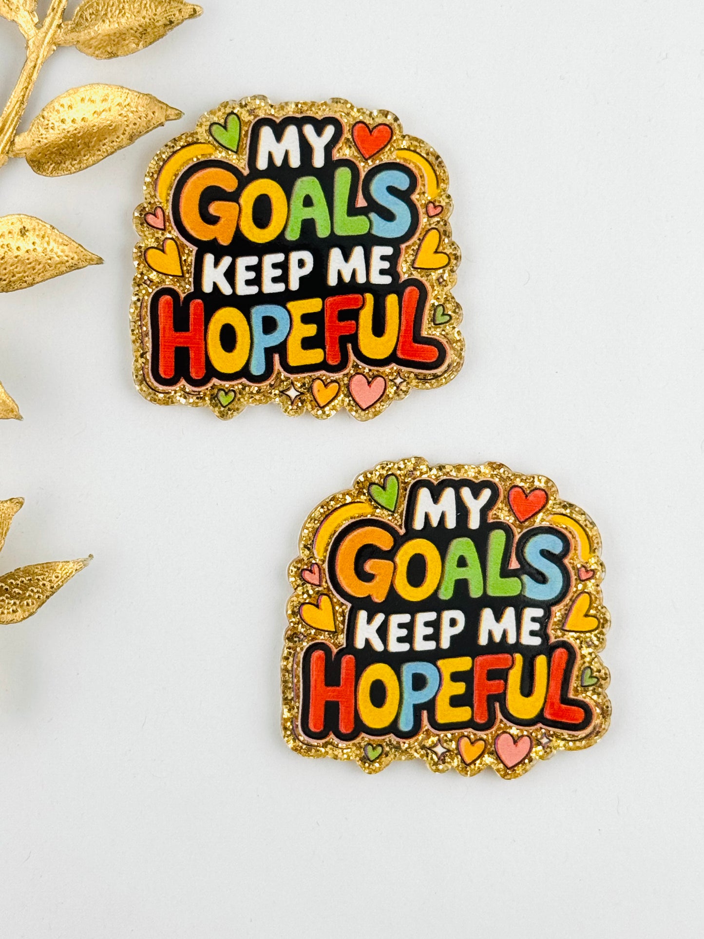 Glitter Acrylic Flatback ~ 144 ~ My Goals Keep Me Hopeful