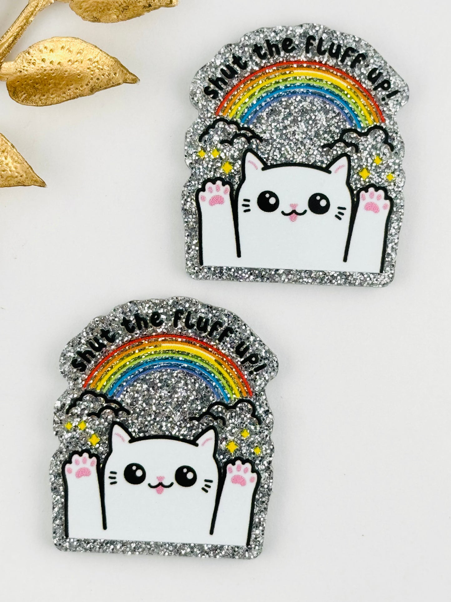 Glitter Acrylic Flatback ~ 115 ~ Shut The Fluff Up