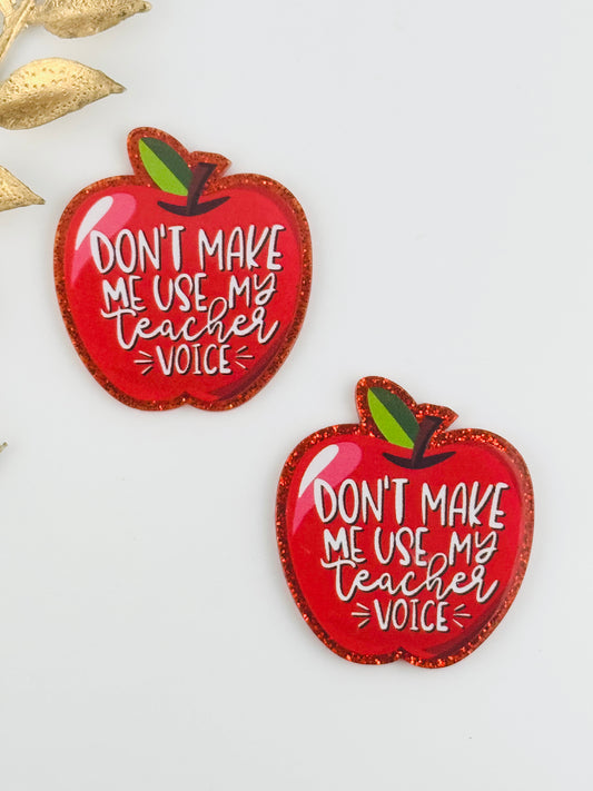 Glitter Acrylic Flatback ~ 1014T ~ Don’t Make Me Use My Teacher Voice