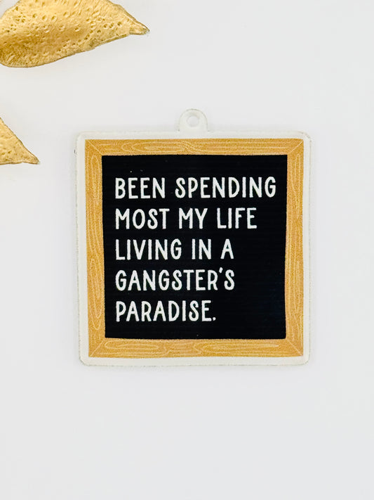 Dust Plug Charm ~ Been Spending Most My Life Living In A Gangsters Paradise