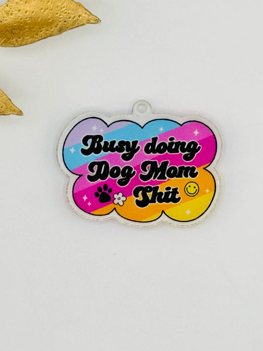 Dust Plug Charm ~ Busy Doing Dog Mom Shit