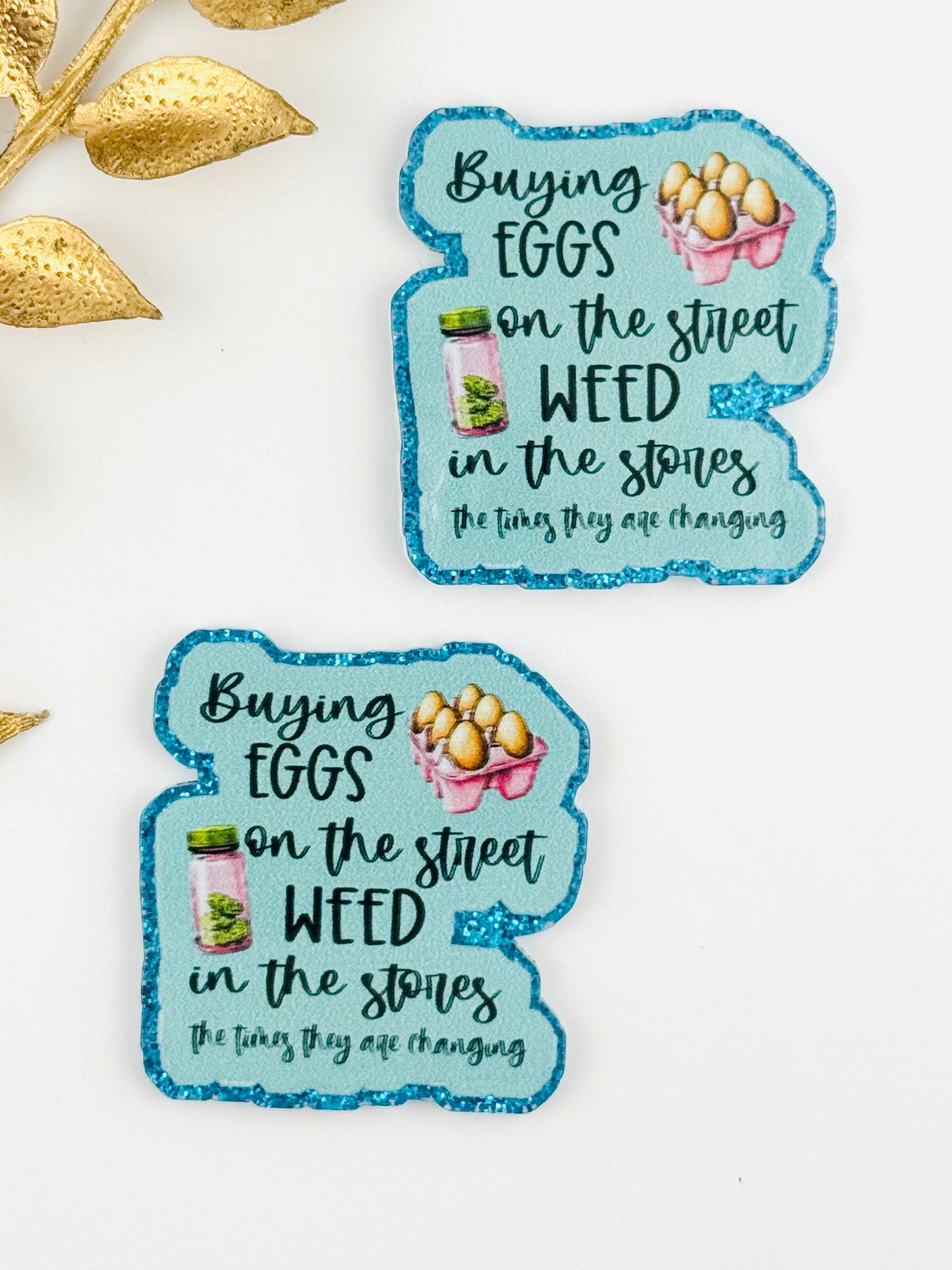 Glitter Acrylic Flatback ~ 184 ~ Buying Eggs On The Street, Weed In The Stores Blue