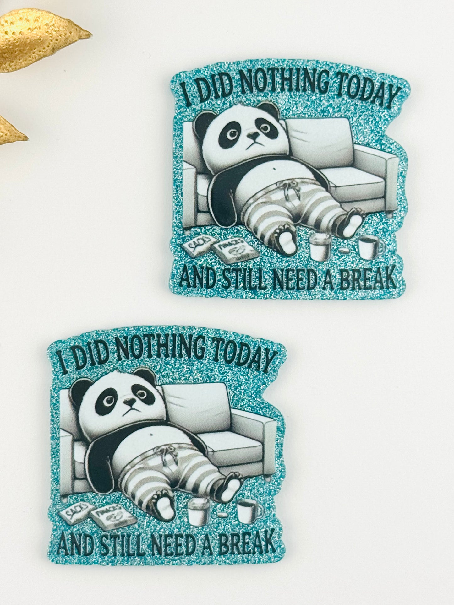 Glitter Acrylic Flatback ~ 243 ~ I Did Nothing Today And Still Need A Break