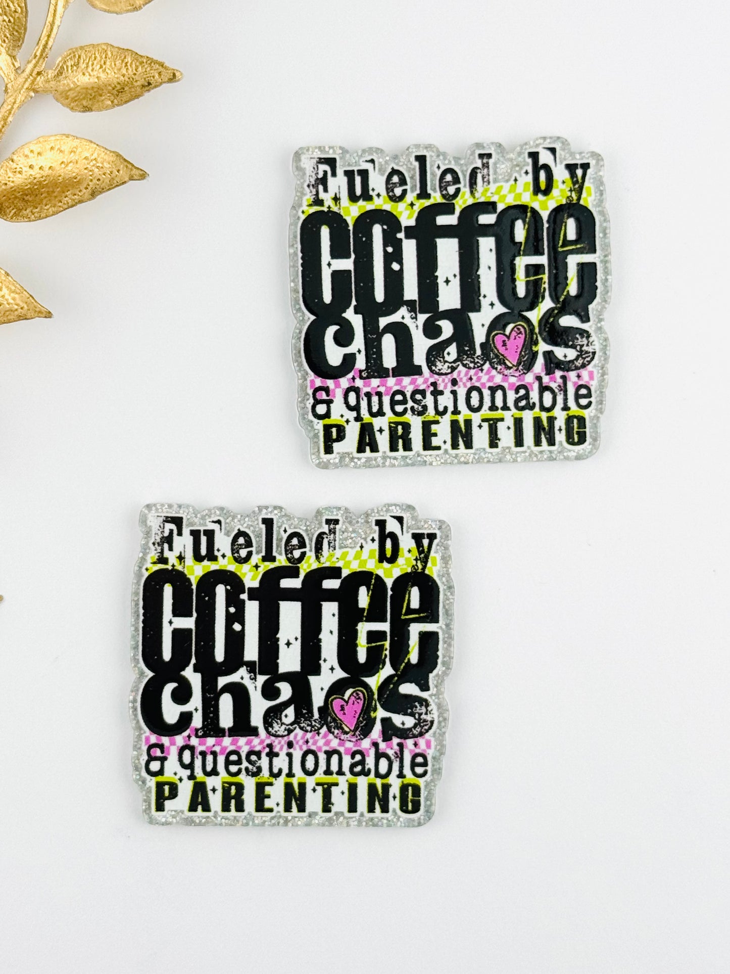 Glitter Acrylic Flatback ~ 224 ~ Fueled By Coffee, Chaos and Questionable Parenting