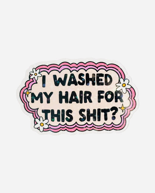 Fridge Magnet ~ FM019 ~ I Washed My Hair For This Shit