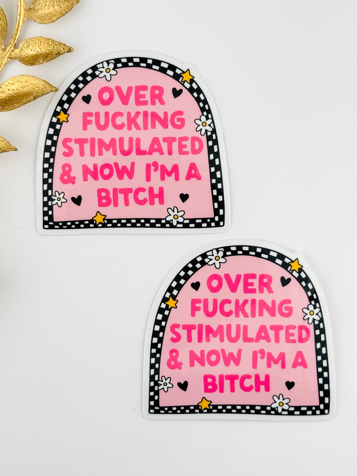 Sticker ~ Over Stimulated & Now I’m a Bit**