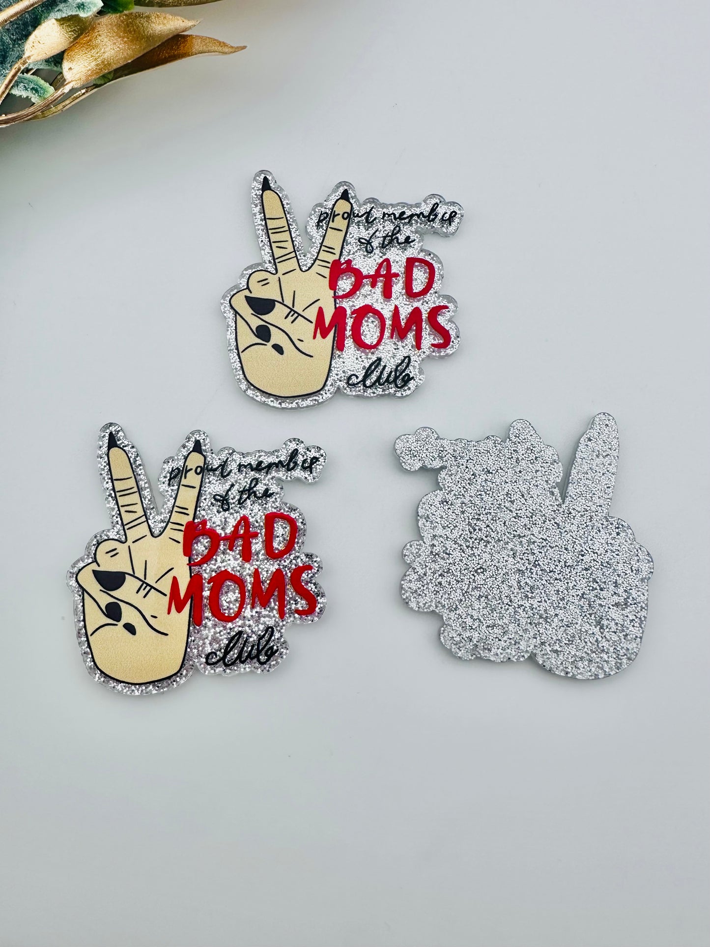 Glitter Acrylic Flatback ~ Proud Member Bad Moms Club