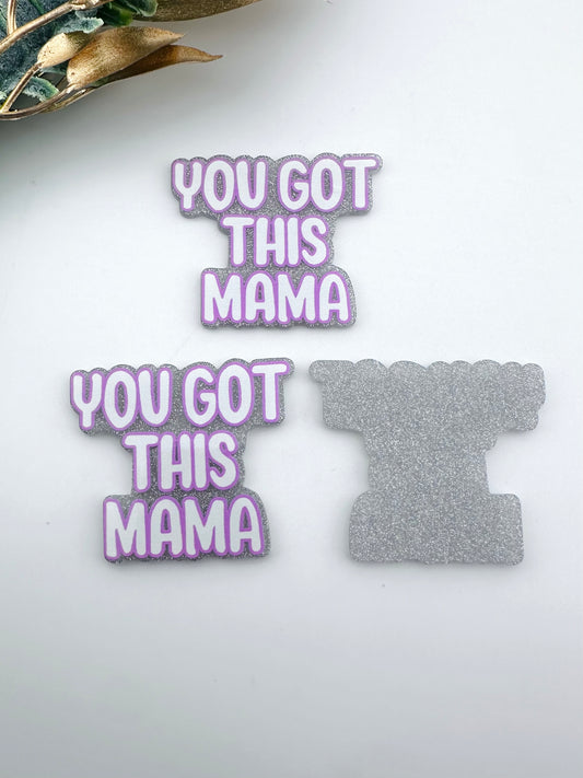 Glitter Acrylic Flatback ~ You Got This Mama