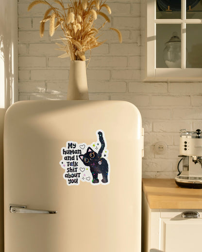 Fridge Magnet ~ FM002 ~ My Human and I Talk Shit About You