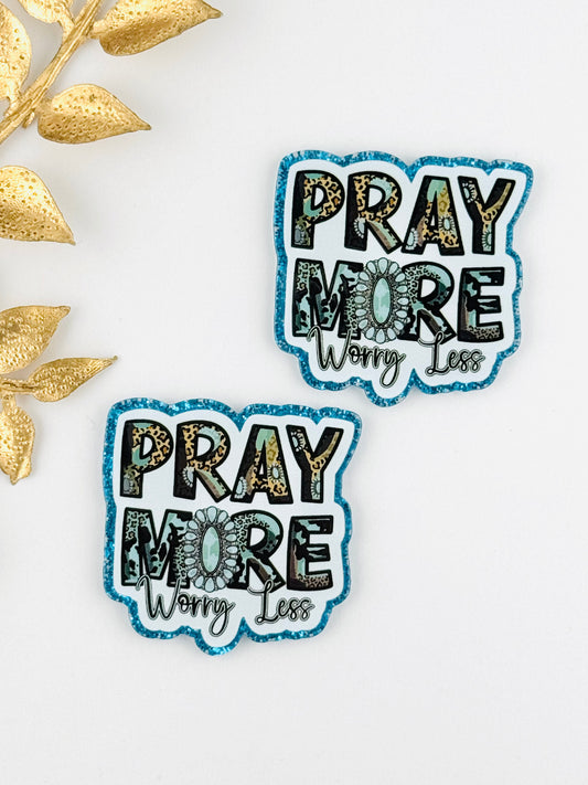 Glitter Acrylic Flatback ~ 124 ~ Pray More Worry Less