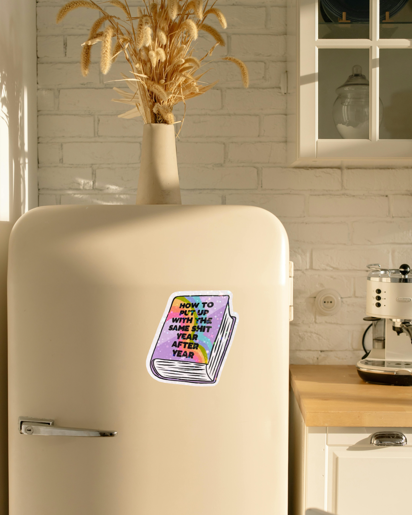 Fridge Magnet ~ FM008 ~ How To Put Up With The Same Shit Year After Year