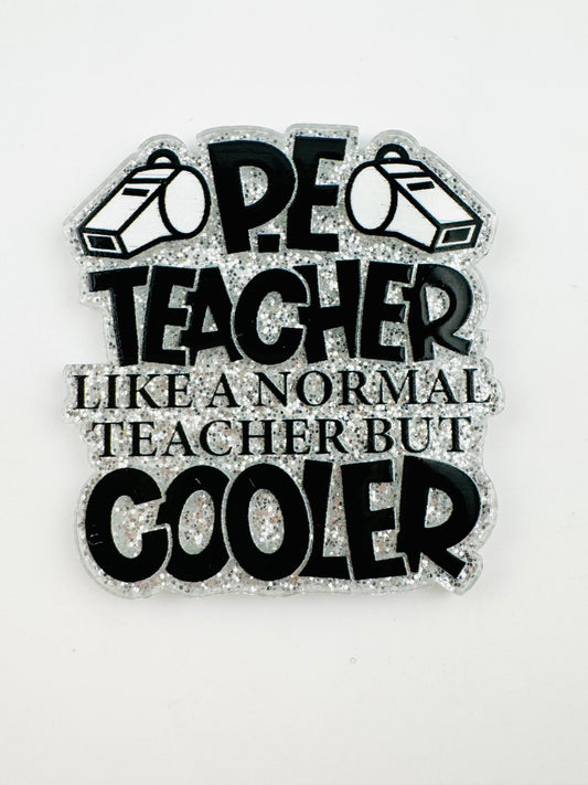 Glitter Acrylic Flatback ~ P.E Teacher Cooler