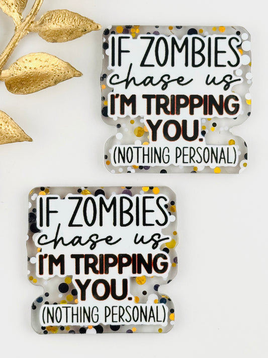 Glitter Acrylic Flatback ~ 135 ~ If Zombies Chasing Us, I’m Tripping You