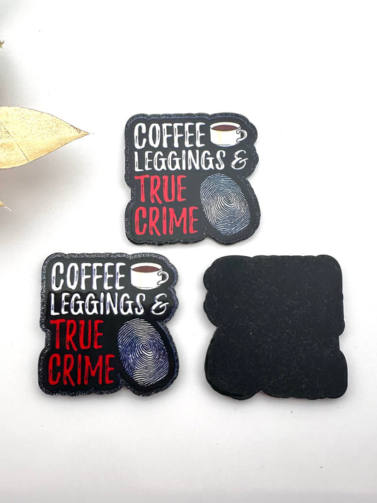 Glitter Acrylic Flatback ~ Coffee Leggings & True Crime