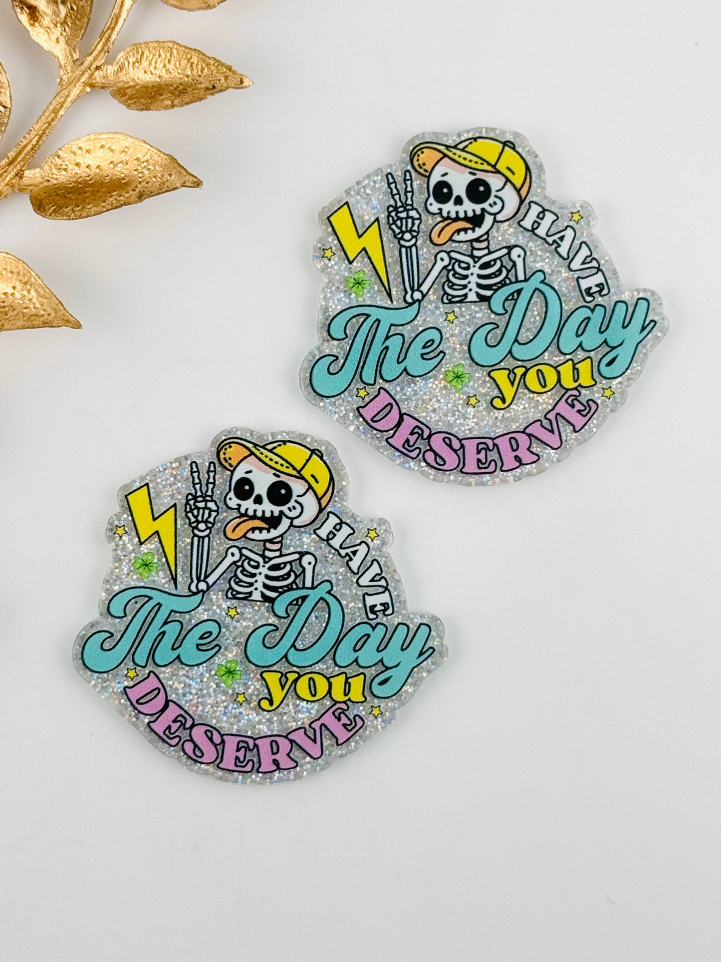 Glitter Acrylic Flatback ~ 279 ~ Day You Deserve