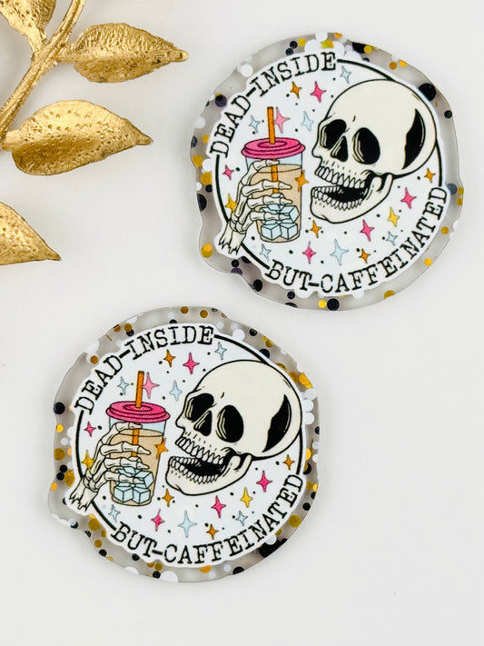 Glitter Acrylic Flatback ~ 124 ~ Dead Inside But Caffeinated