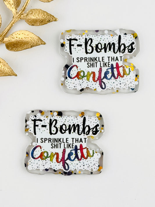 Glitter Acrylic Flatback ~ 165 ~ F-Bombs Sprinkle That Shit Like Confetti