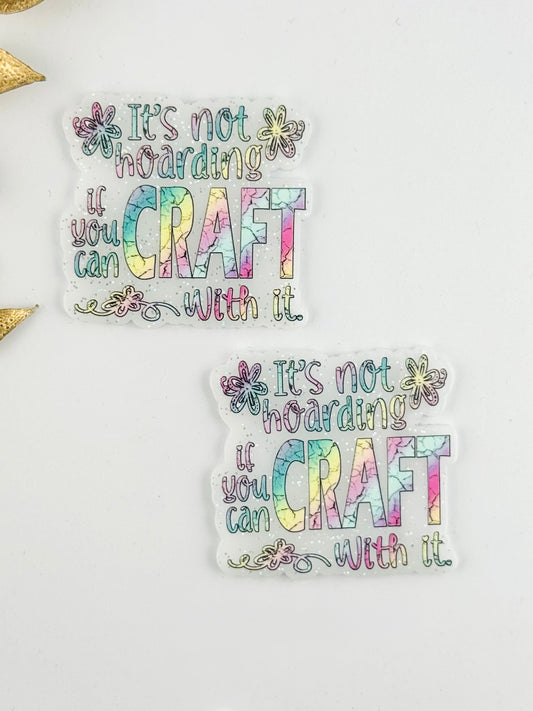 Glitter Acrylic Flatback ~ 148 ~ It’s Not Hoarding If You Can Craft