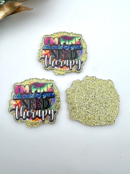 Glitter Acrylic Flatback ~ I'm Fine, The Rest Of You Need Therapy