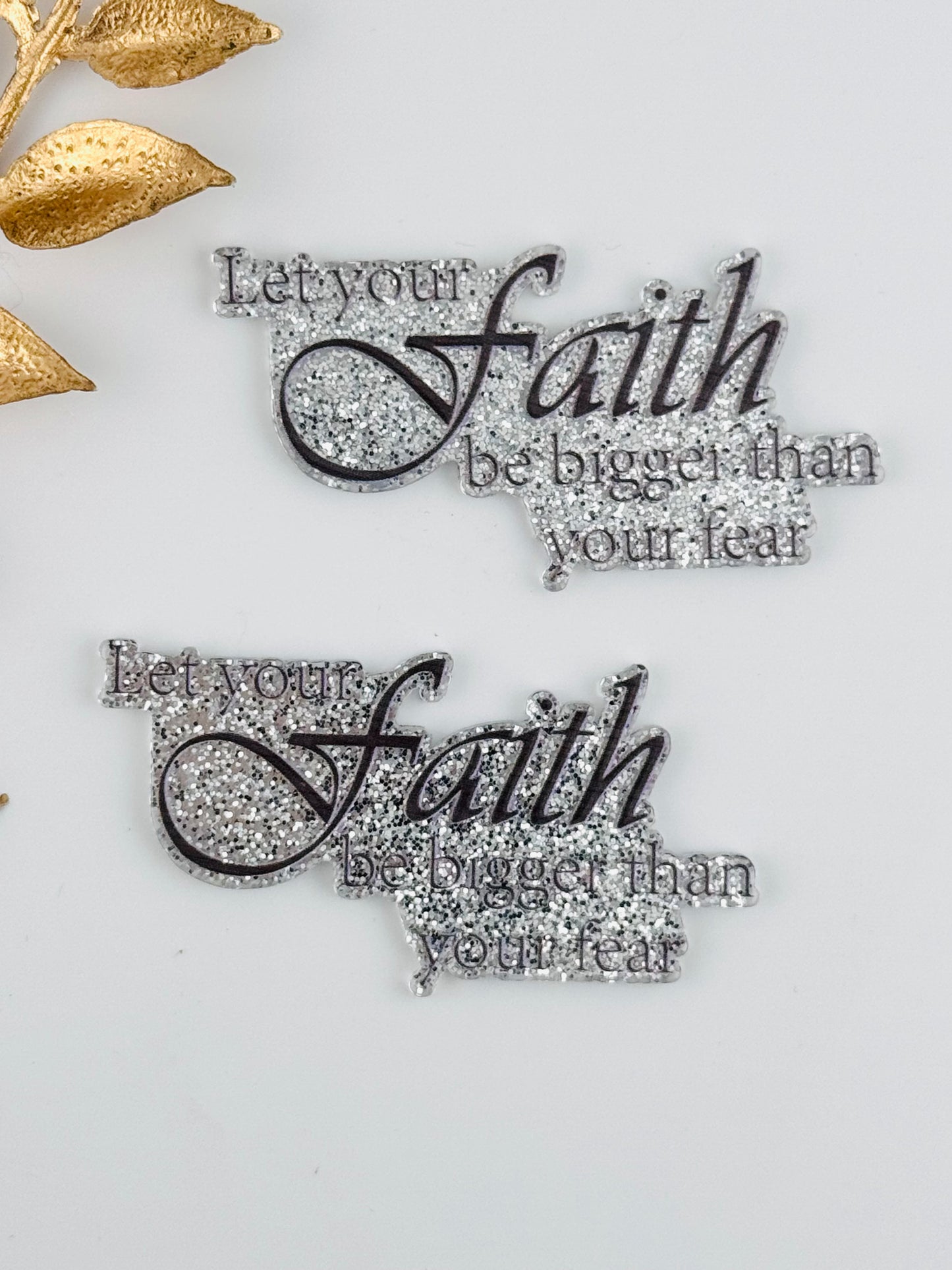 Glitter Acrylic Flatback ~ 143 ~ Let your Faith be bigger than your fear