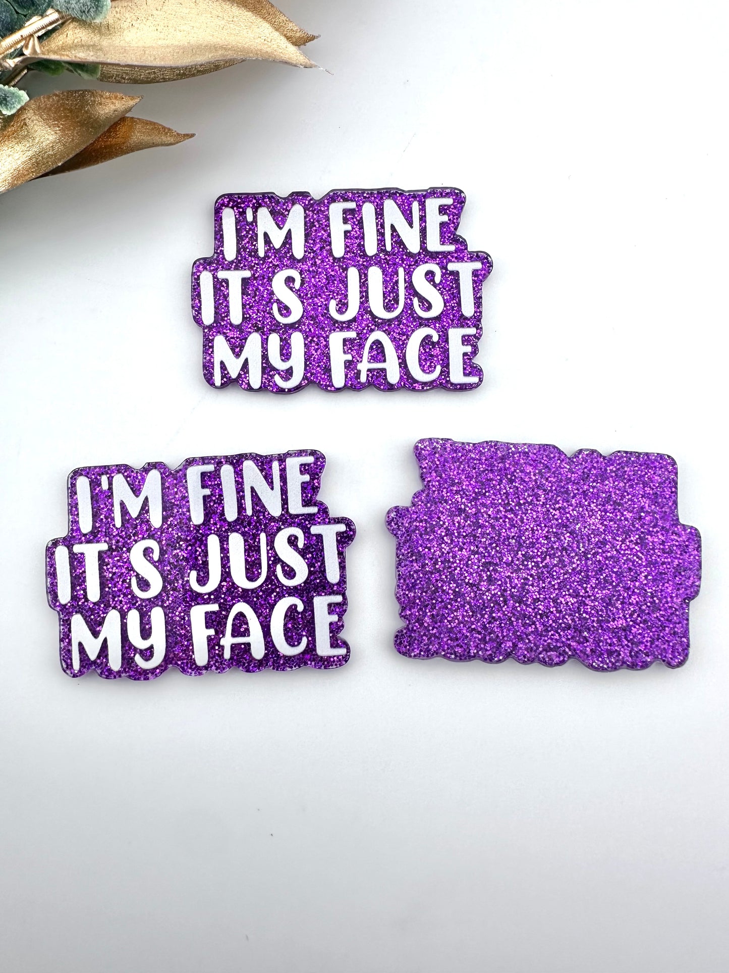 Glitter Acrylic Flatback ~ I'm Fine It's Just My Face