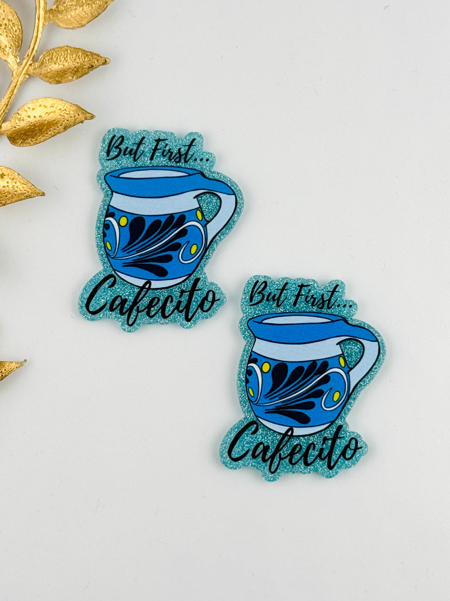Glitter Acrylic Flatback ~ 151 ~ But First… Cafecito