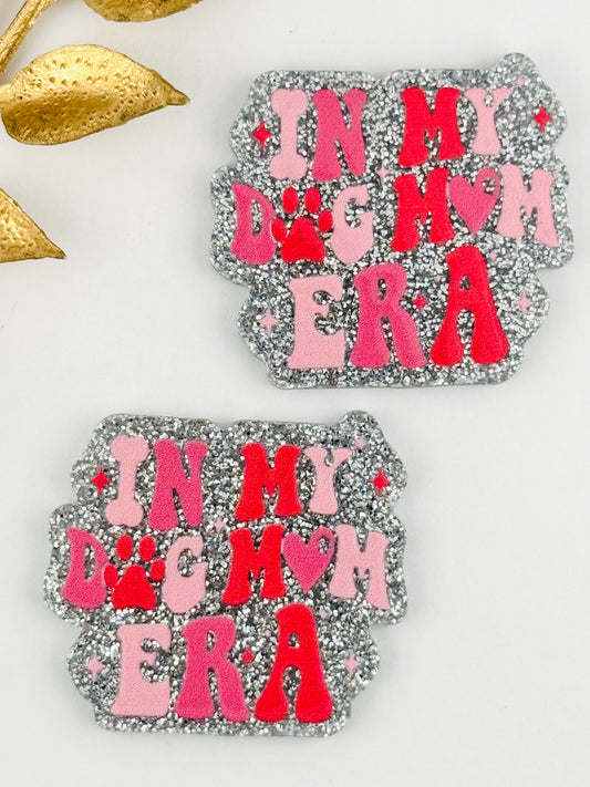 Glitter Acrylic Flatback ~ 101 ~ In My Dog Mom Era