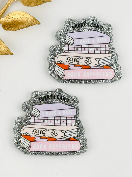 Glitter Acrylic Flatback ~ 136 ~ Sorry I Can’t, Have A Date With Book Boyfriend