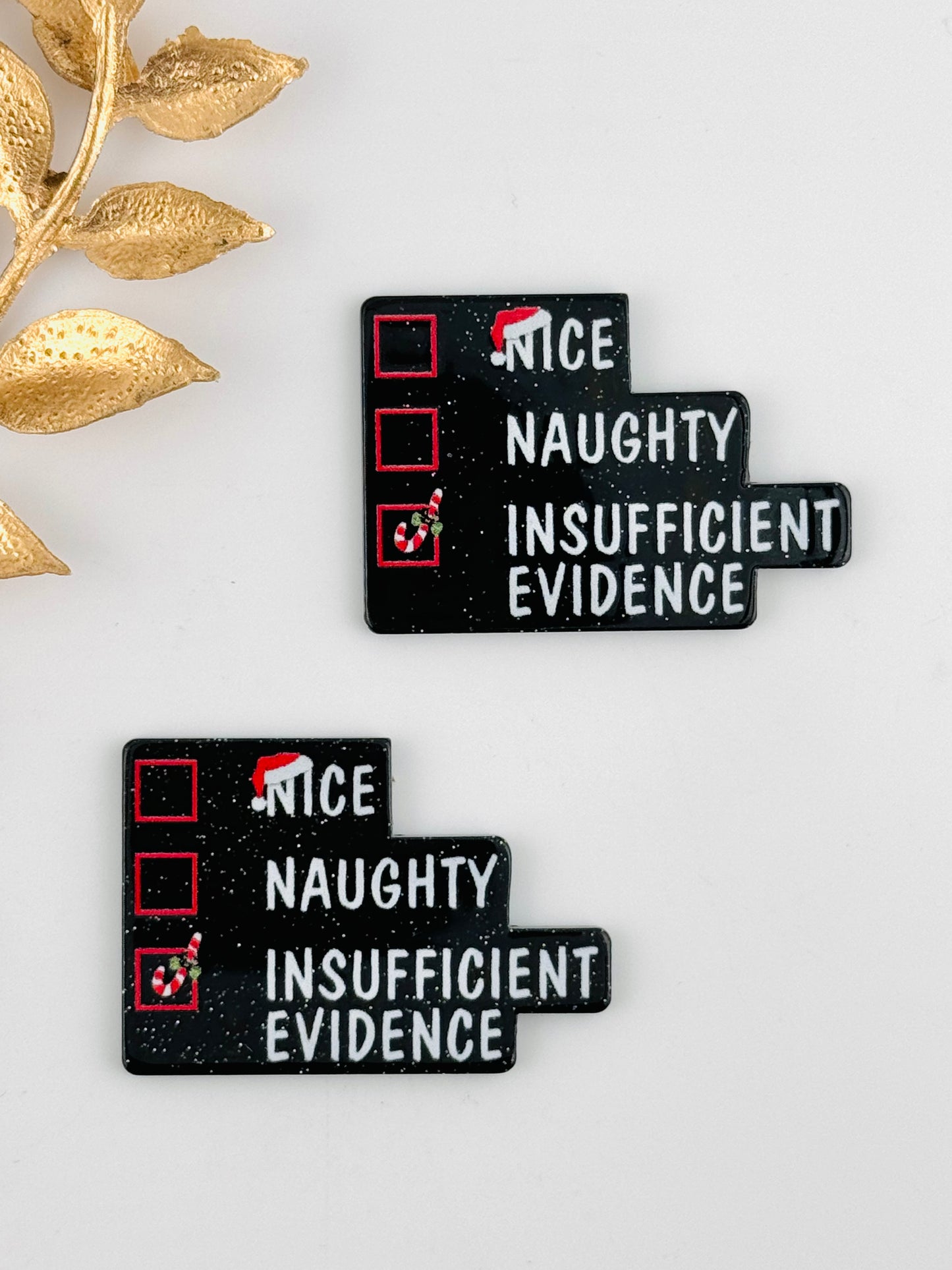 Glitter Acrylic Flatback ~ 114 ~ Nice Naughty Insufficient Evidence