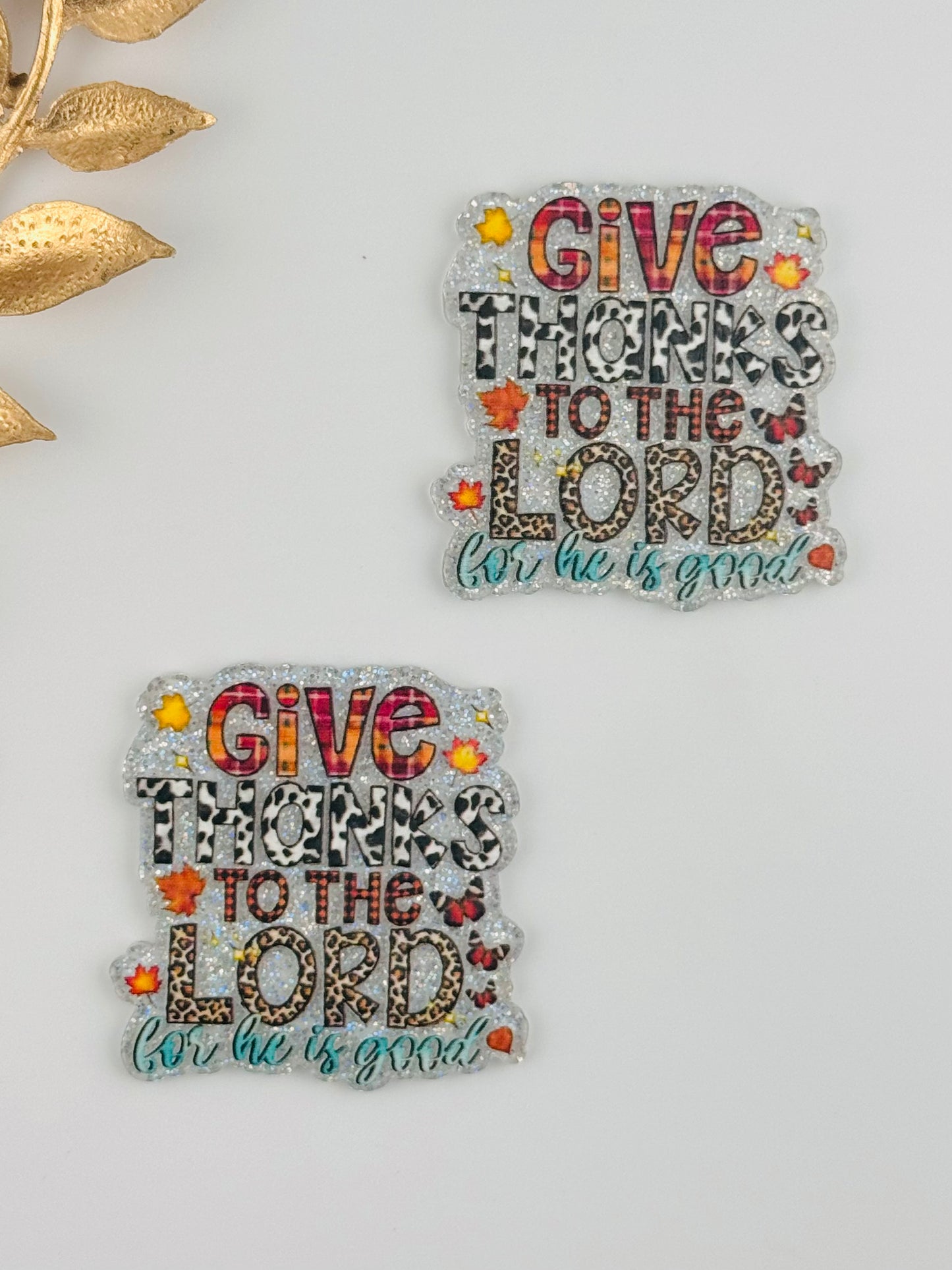 Glitter Acrylic Flatback ~ 263 ~ Give Thanks to the Lord