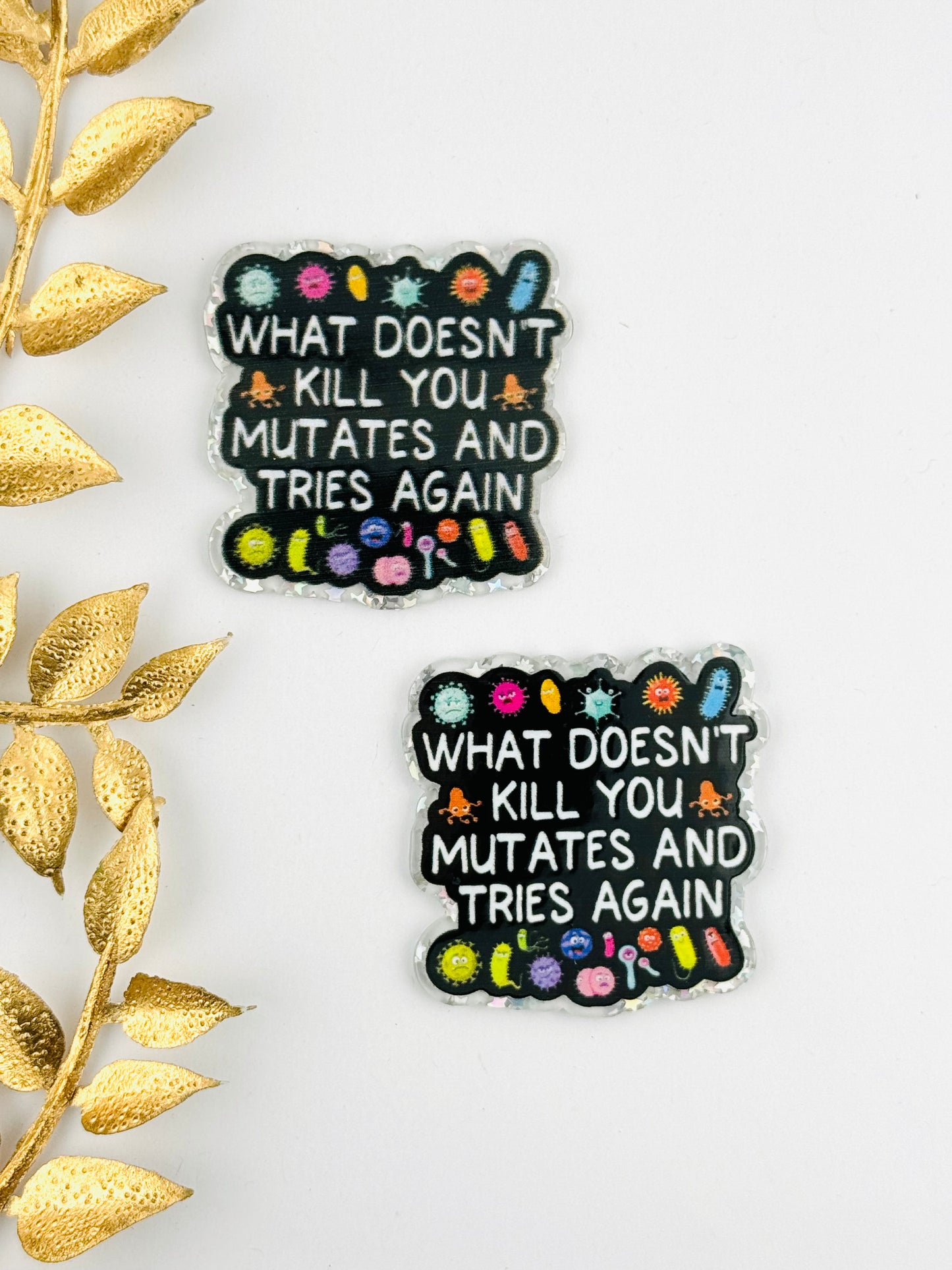 Glitter Acrylic Flatback ~ 191 ~ What Doesn’t Kill You