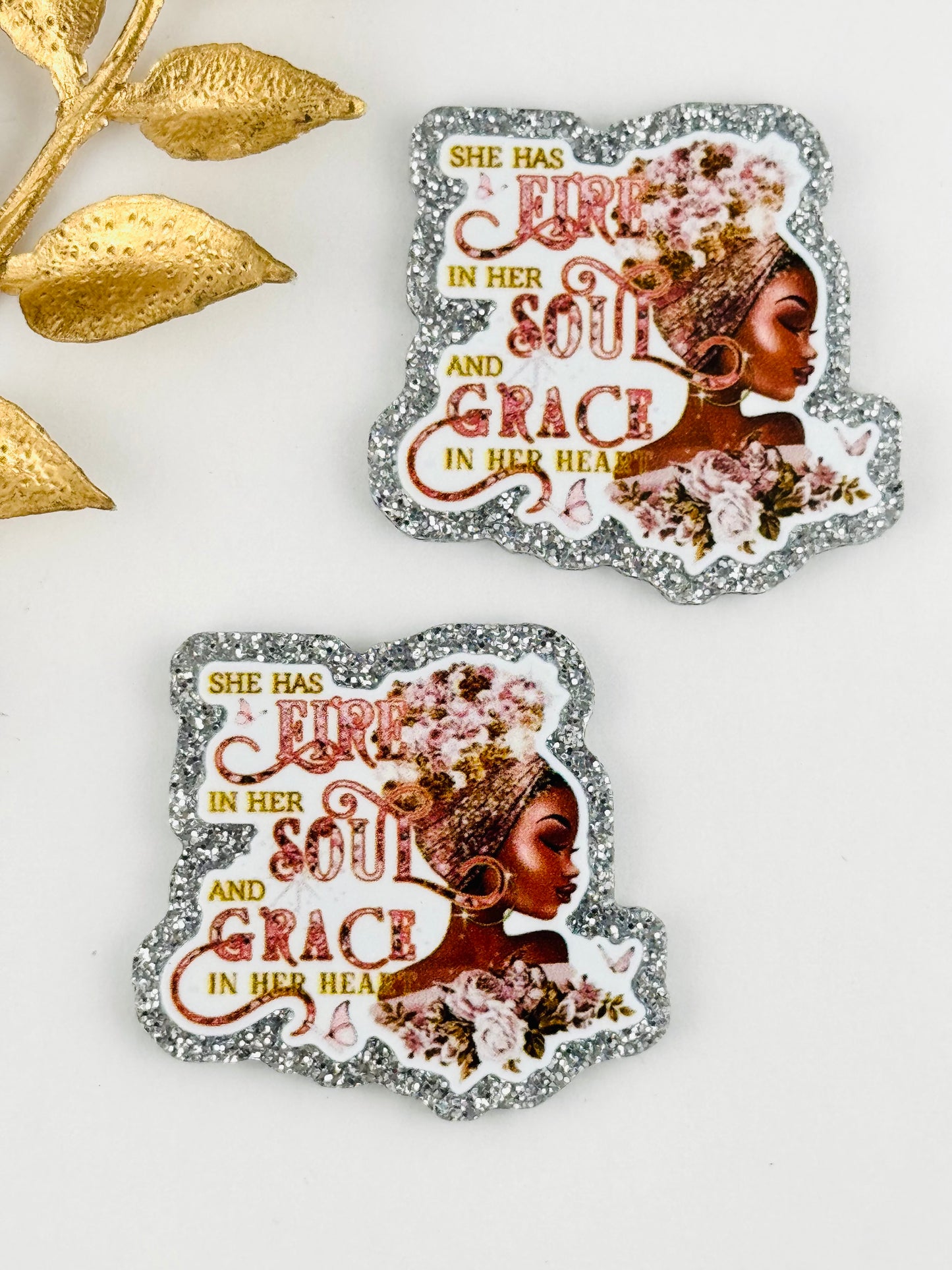 Glitter Acrylic Flatback ~ 125 ~ Fire in Her Soul, Grace In Her Heart