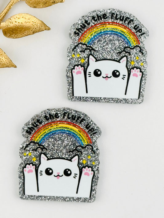 Glitter Acrylic Flatback ~ 115 ~ Shut The Fluff Up