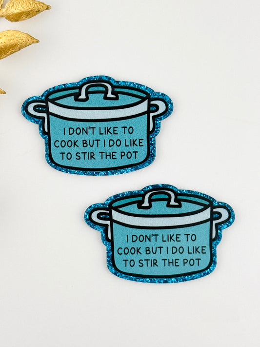 Glitter Acrylic Flatback ~ 232 ~ I Don’t Like To Cook, But I Do Like To Stir The Pot