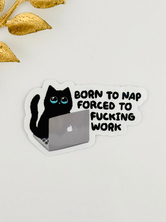 Born To Nap, Forced To Work Sticker ~ 077