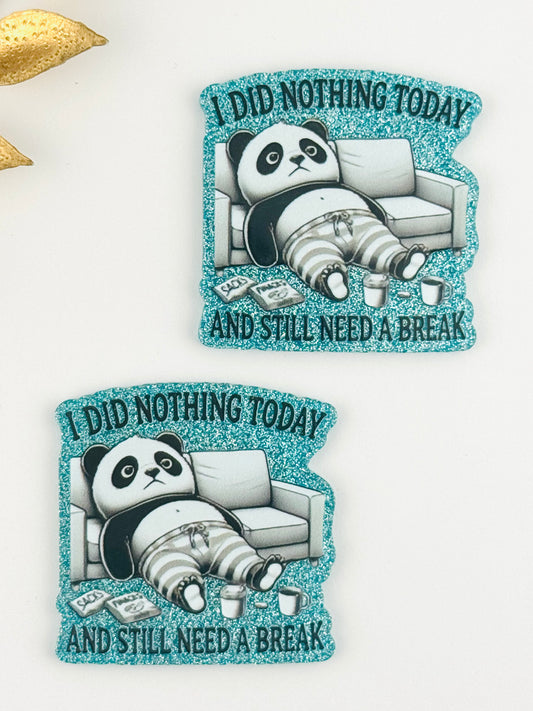 Glitter Acrylic Flatback ~ 243 ~ I Did Nothing Today And Still Need A Break