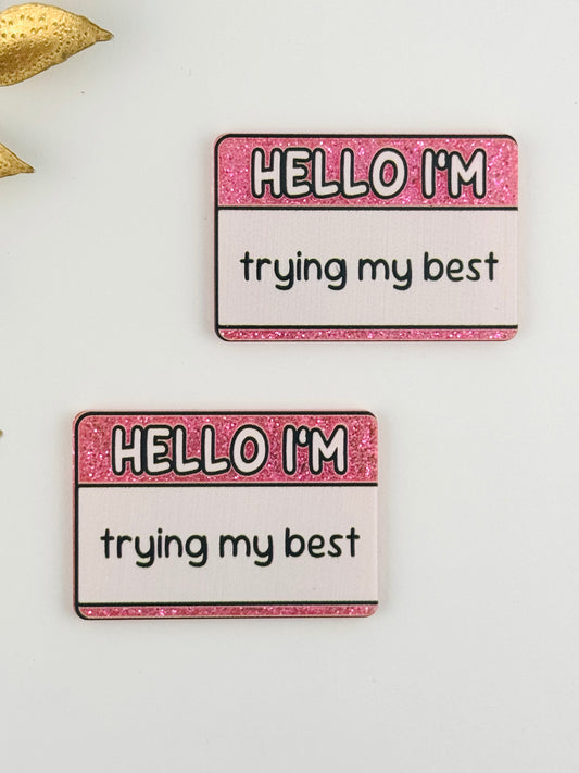 Glitter Acrylic Flatback ~ 1068N ~ Hello I’m Trying My Best