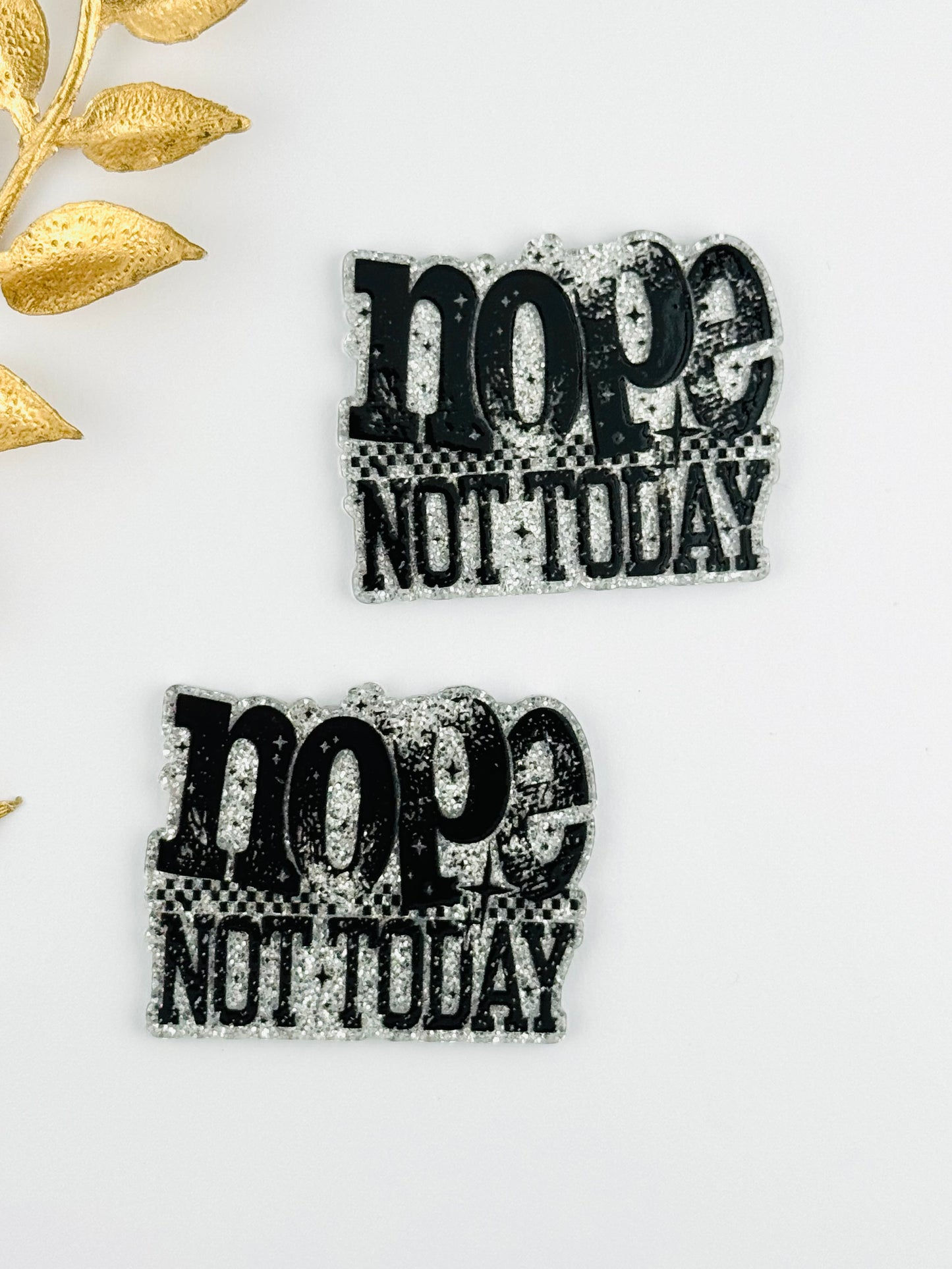 Glitter Acrylic Flatback ~ 238 ~ Nope Not Today