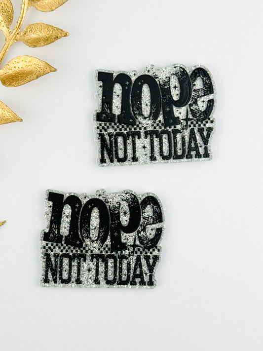 Glitter Acrylic Flatback ~ 238 ~ Nope Not Today